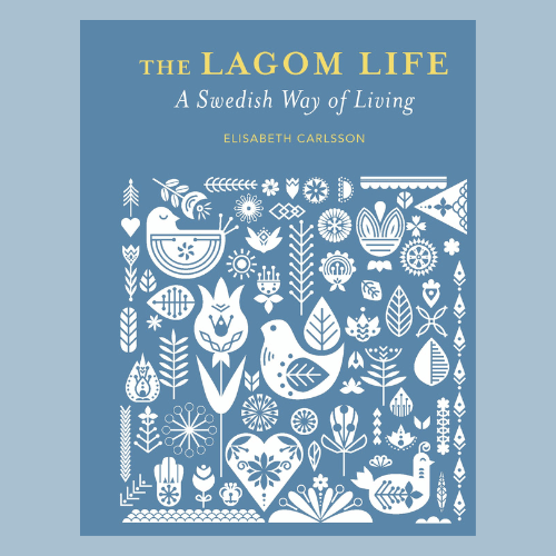 The Lagom Life - A Swedish Way of Living